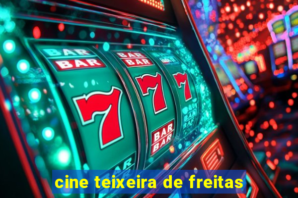 cine teixeira de freitas